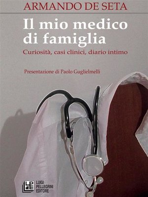 cover image of Il mio medico di famiglia. Curiosità, casi clinici, diario intimo
